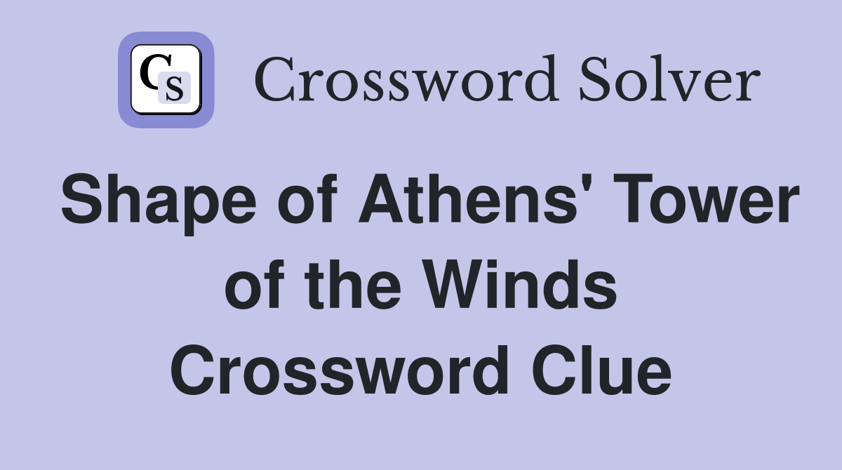 Shape of Athens' Tower of the Winds Crossword Clue