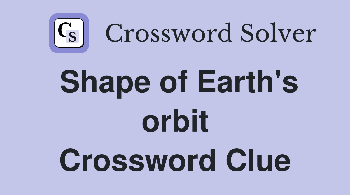 Shape of Earth's orbit Crossword Clue