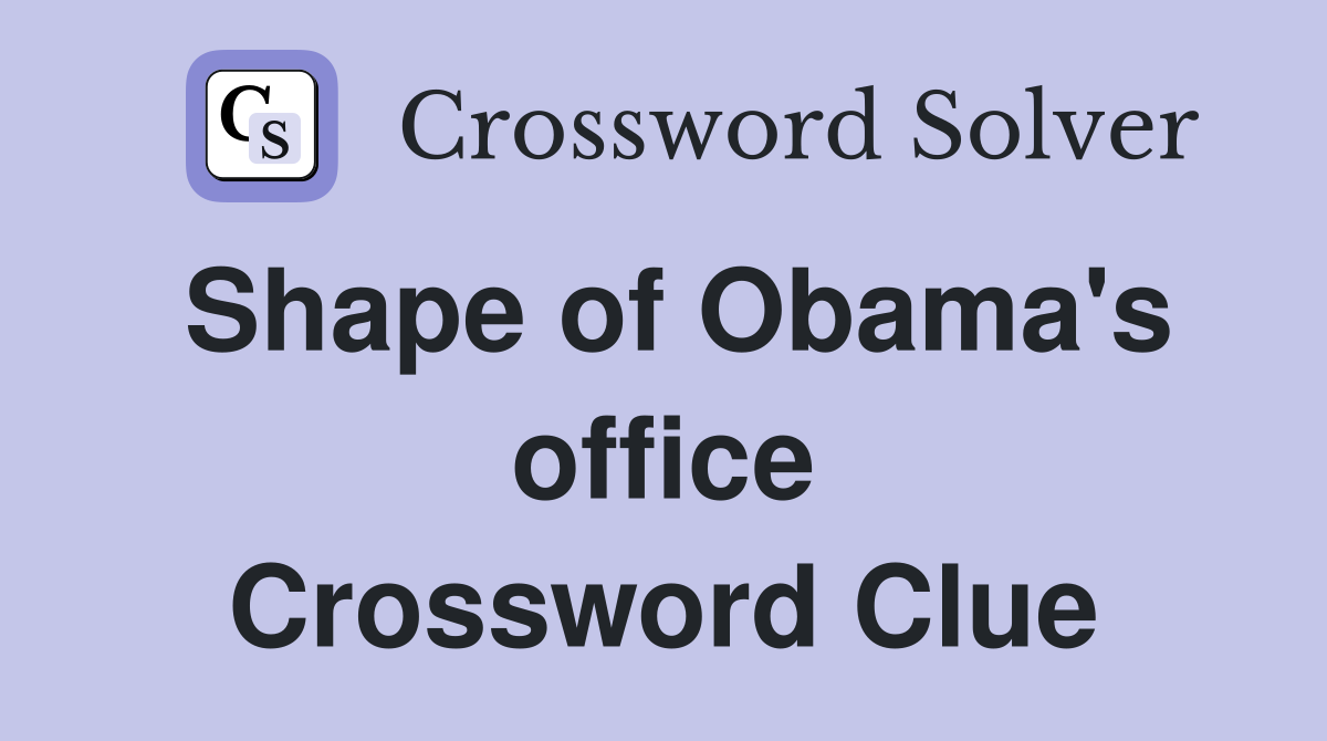 Shape of Obama's office Crossword Clue