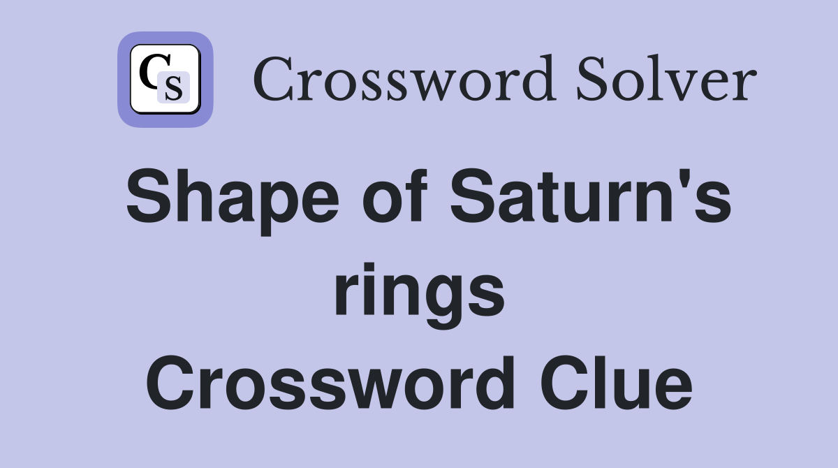 Shape of Saturn's rings Crossword Clue