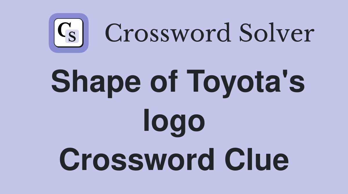 Shape of Toyota's logo Crossword Clue