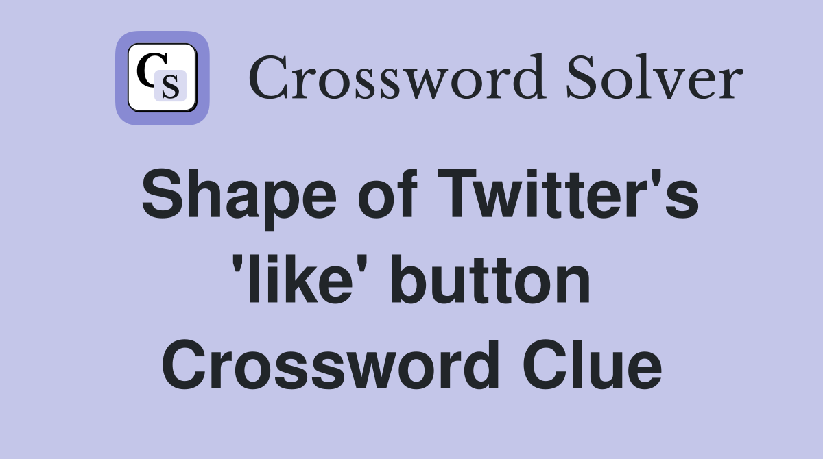 Shape of Twitter's 'like' button Crossword Clue