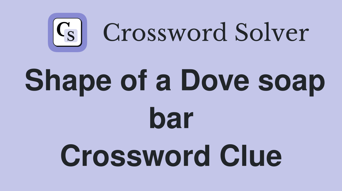 Shape of a Dove soap bar Crossword Clue