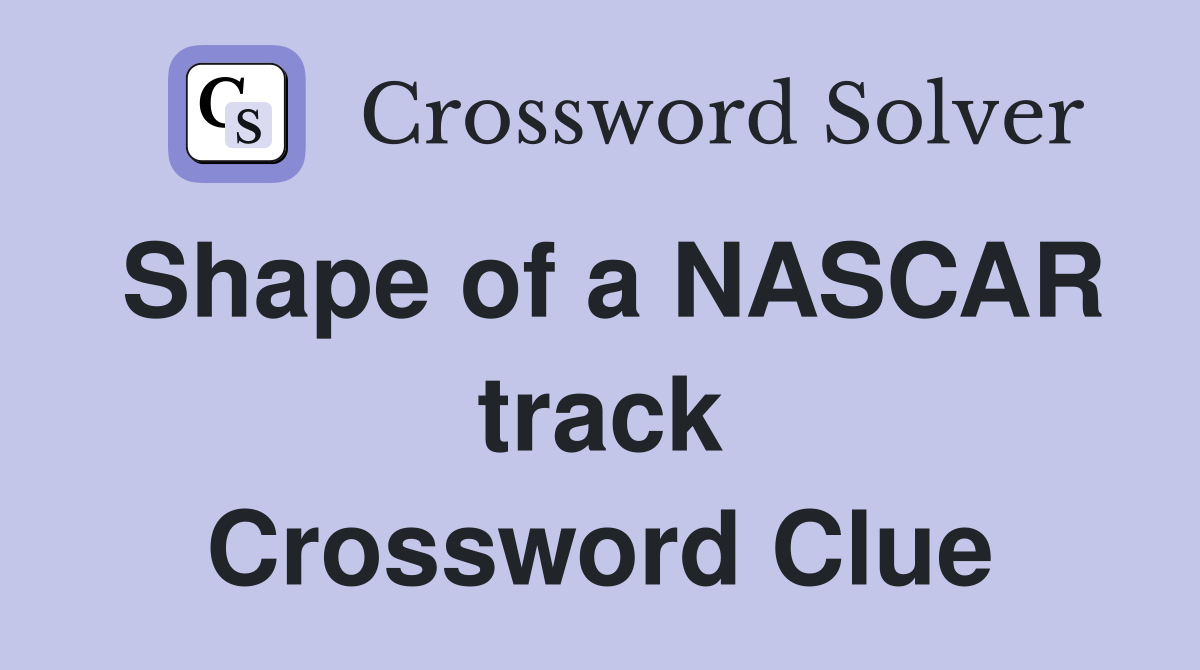 Shape of a NASCAR track Crossword Clue