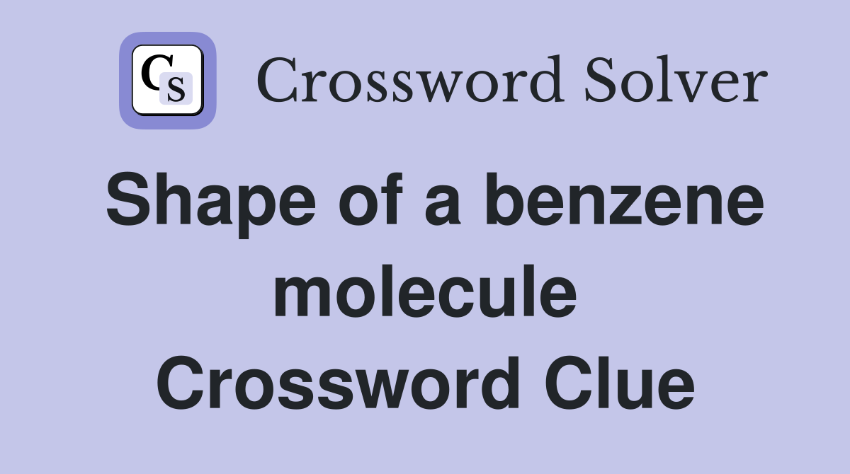 Shape of a benzene molecule Crossword Clue