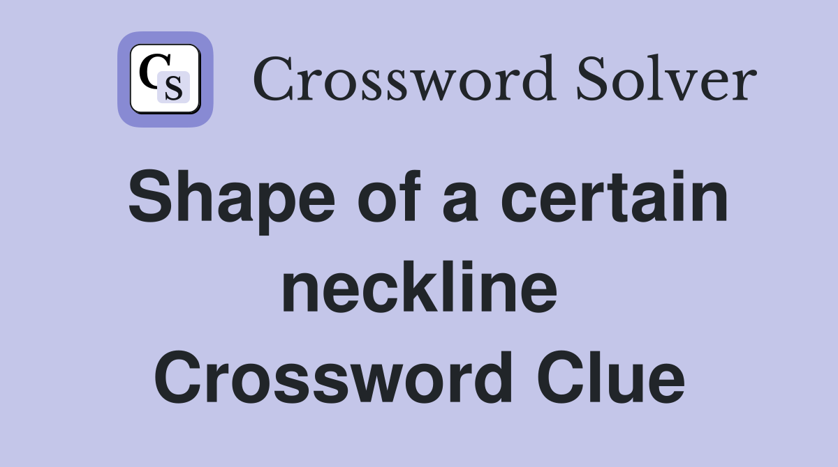 Shape of a certain neckline Crossword Clue