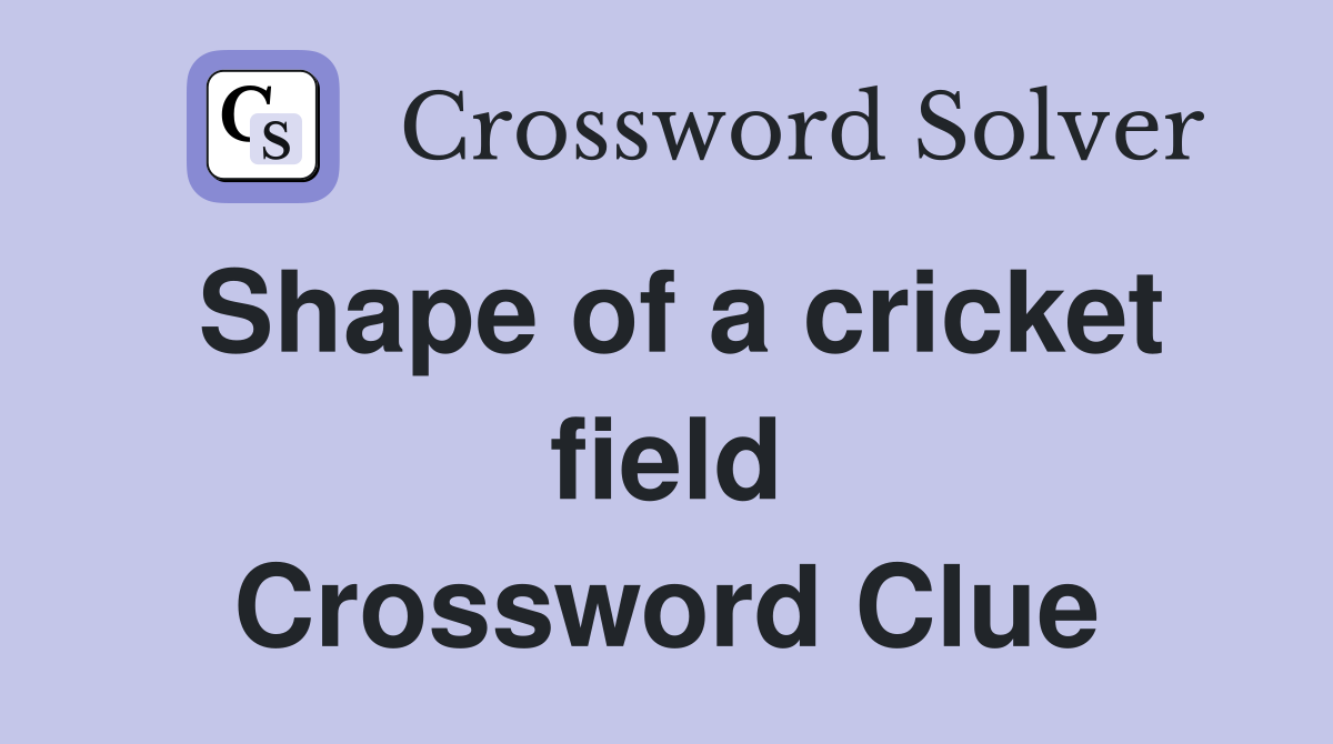 Shape of a cricket field Crossword Clue