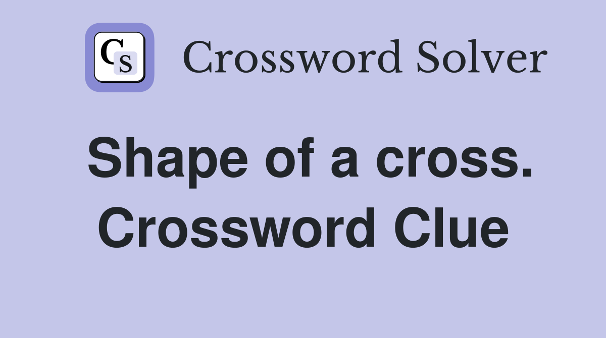 Shape of a cross. Crossword Clue