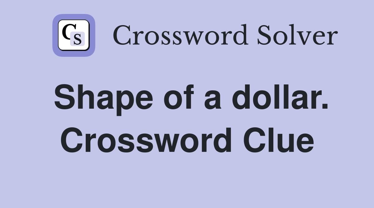 Shape of a dollar. Crossword Clue
