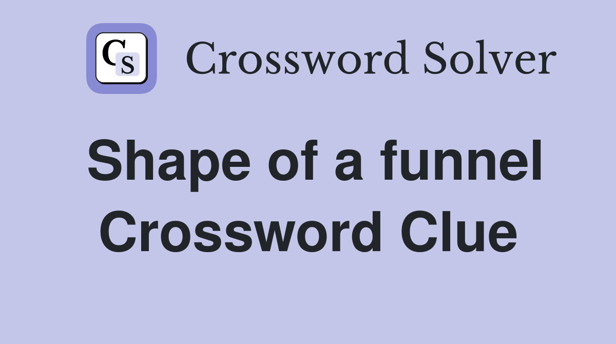 Shape of a funnel Crossword Clue