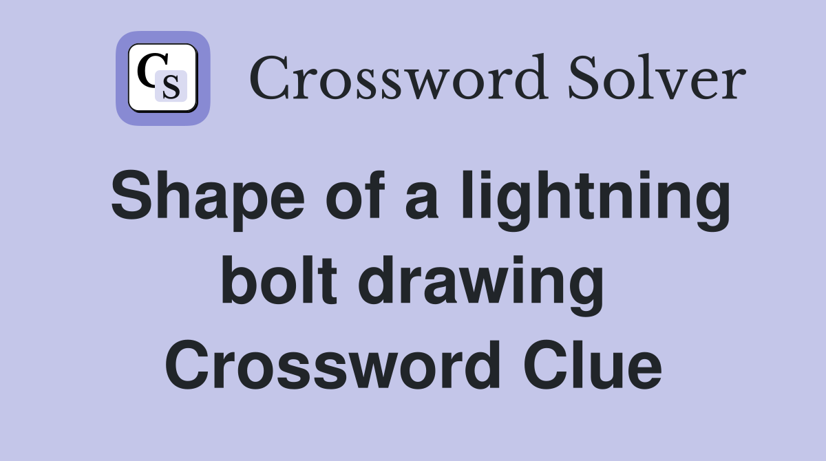 Shape of a lightning bolt drawing Crossword Clue