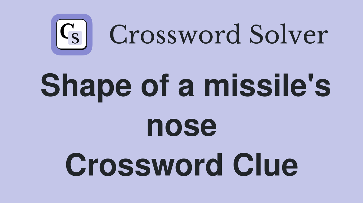 Shape of a missile's nose Crossword Clue