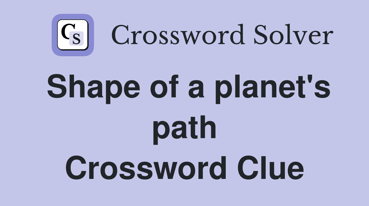 Shape of a planet's path Crossword Clue
