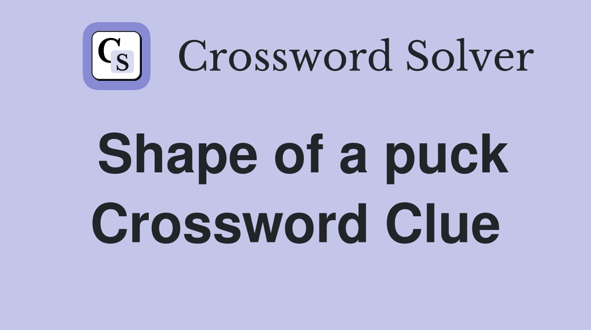 Shape of a puck Crossword Clue