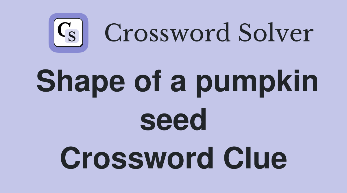 Shape of a pumpkin seed Crossword Clue