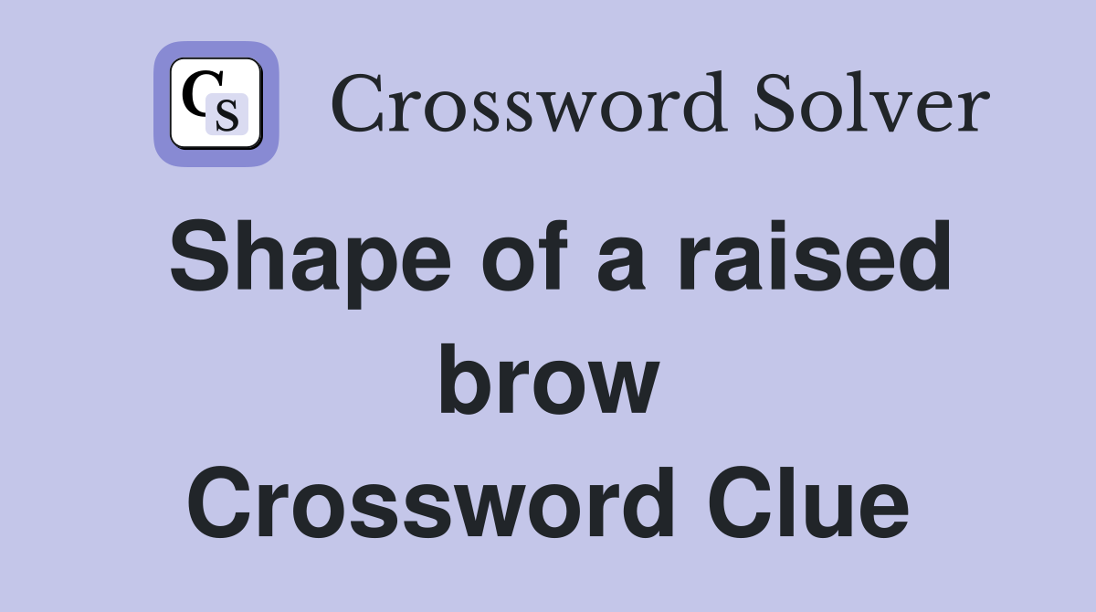 Shape of a raised brow Crossword Clue