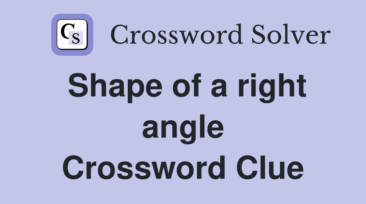 Shape of a right angle Crossword Clue