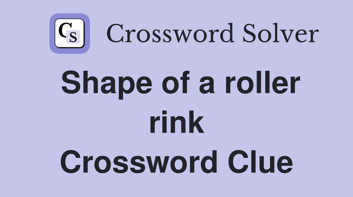 Shape of a roller rink Crossword Clue