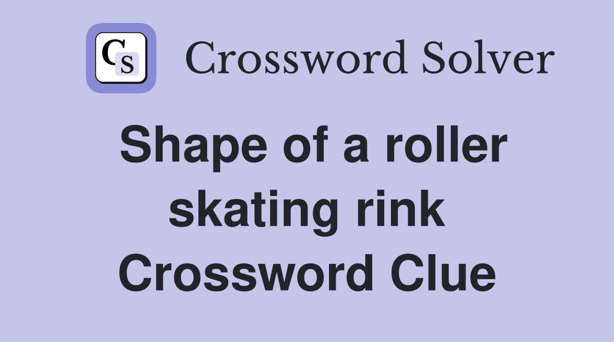 Shape of a roller skating rink Crossword Clue