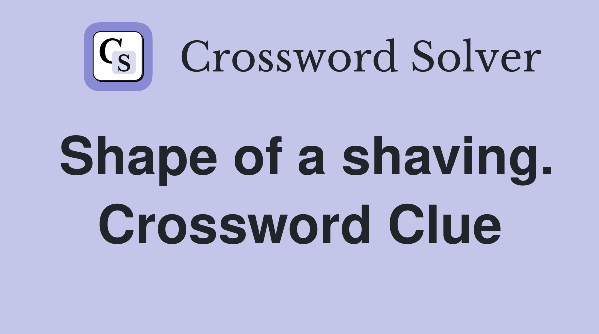 Shape of a shaving. Crossword Clue