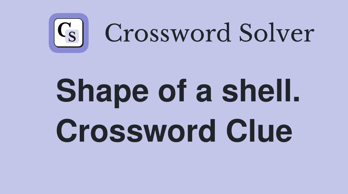 Shape of a shell. Crossword Clue