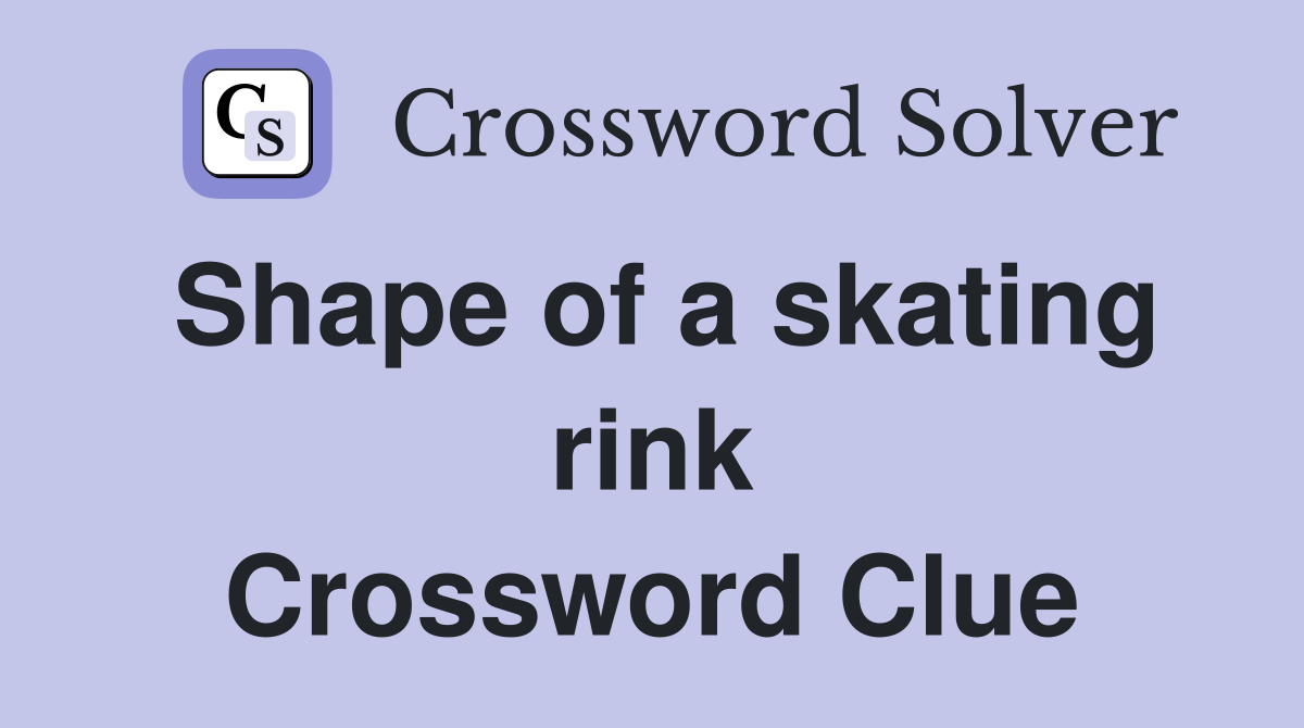 Shape of a skating rink Crossword Clue