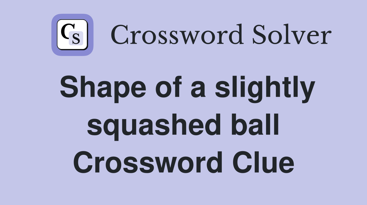 Shape of a slightly squashed ball Crossword Clue