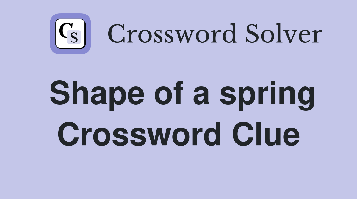 Shape of a spring Crossword Clue