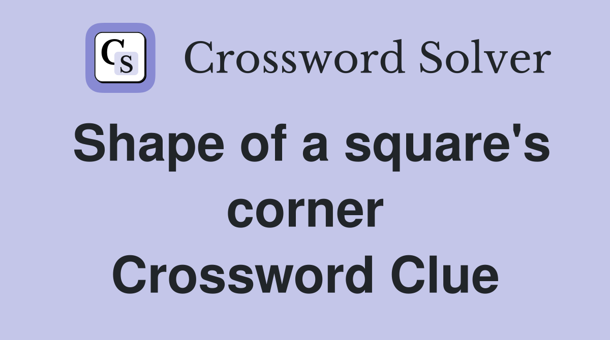 Shape of a square's corner Crossword Clue