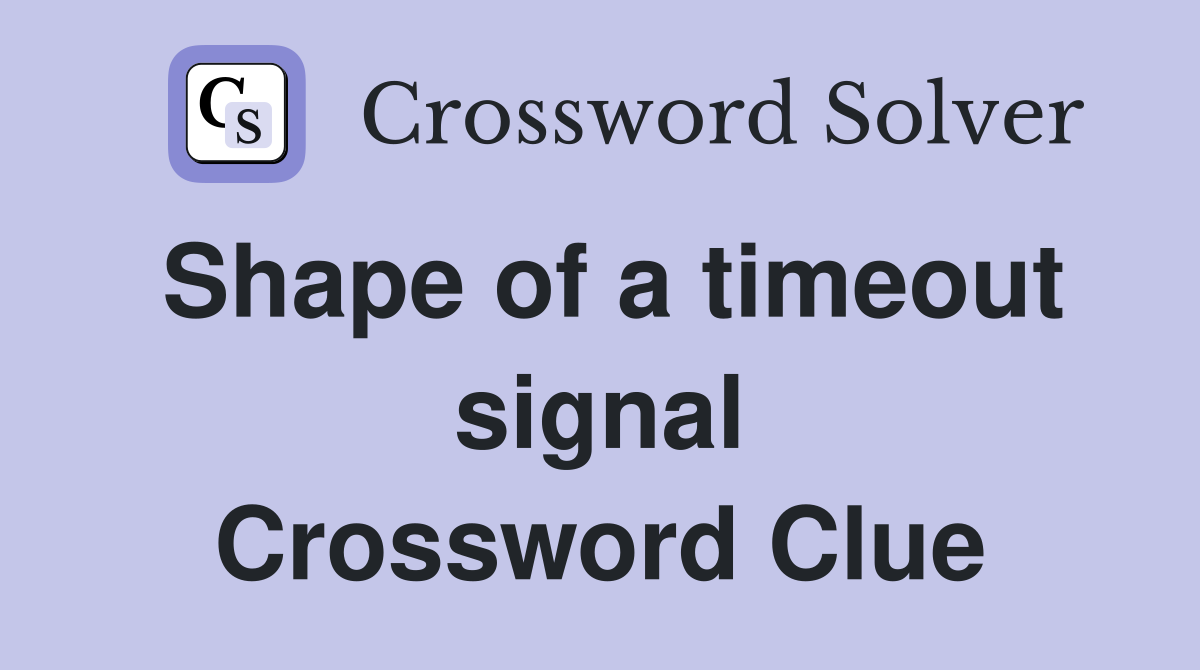 Shape of a timeout signal Crossword Clue