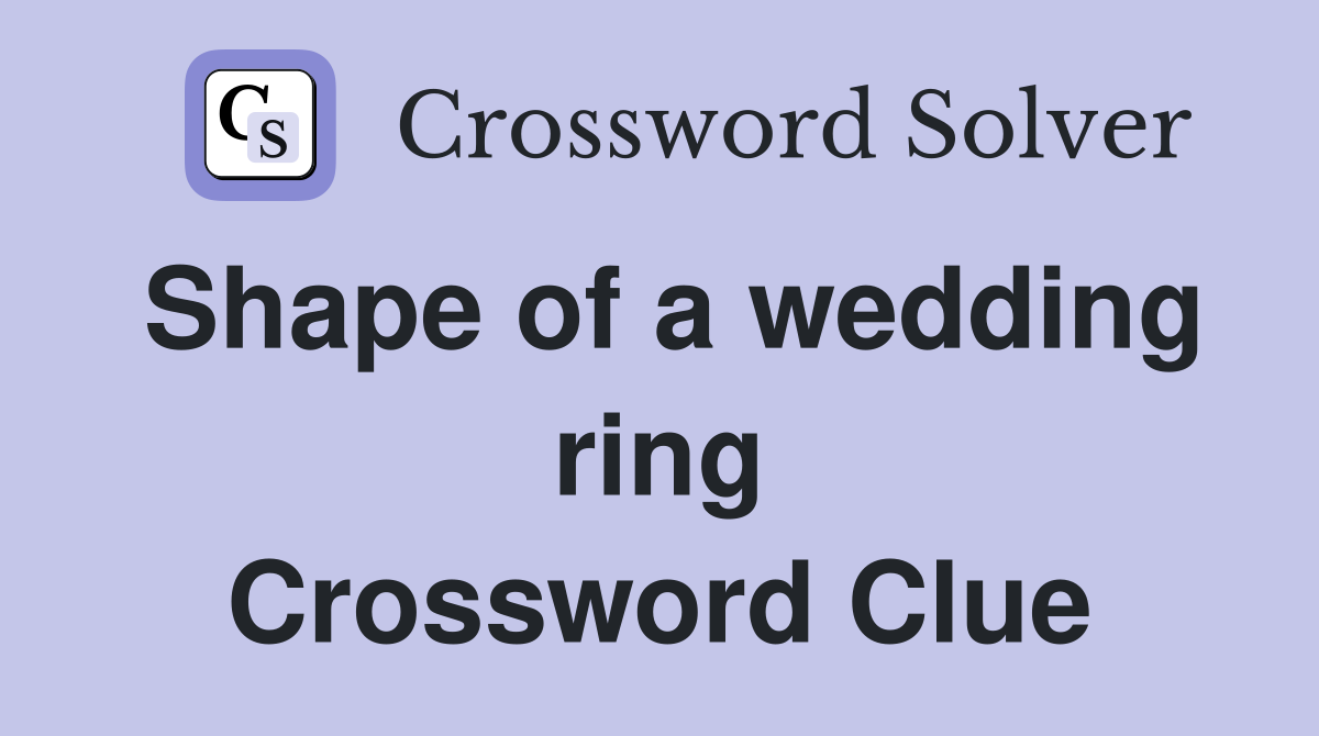 Shape of a wedding ring Crossword Clue