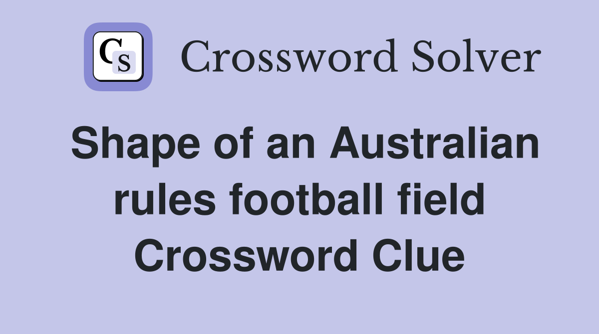 Shape of an Australian rules football field Crossword Clue