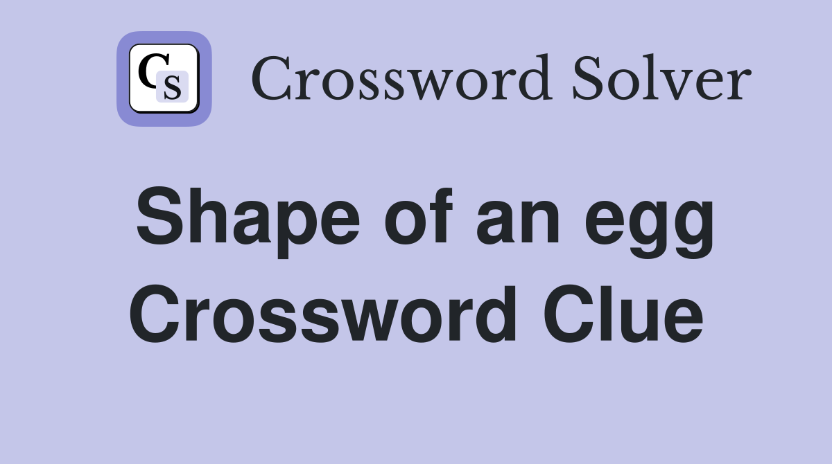 Shape of an egg Crossword Clue