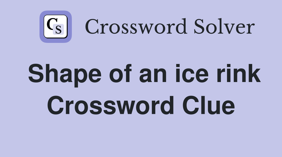 Shape of an ice rink Crossword Clue