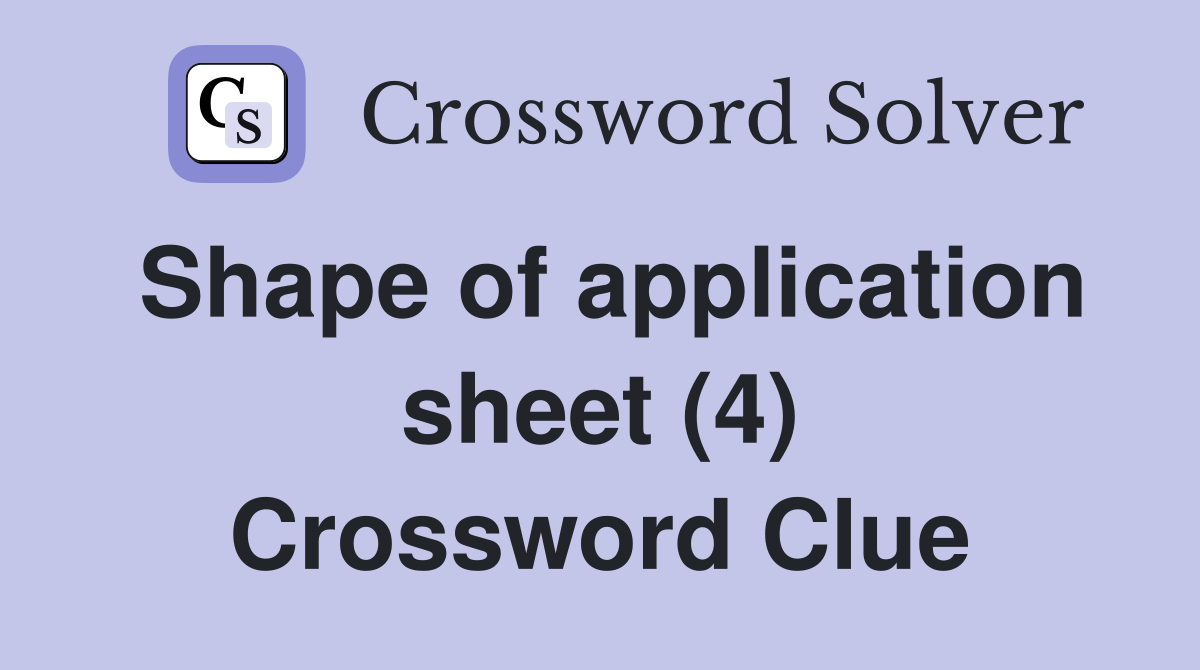 Shape of application sheet (4) Crossword Clue