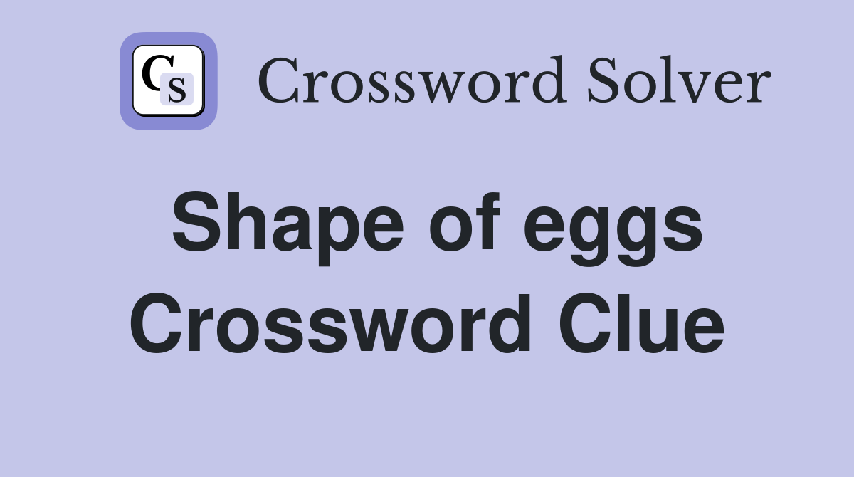 Shape of eggs Crossword Clue