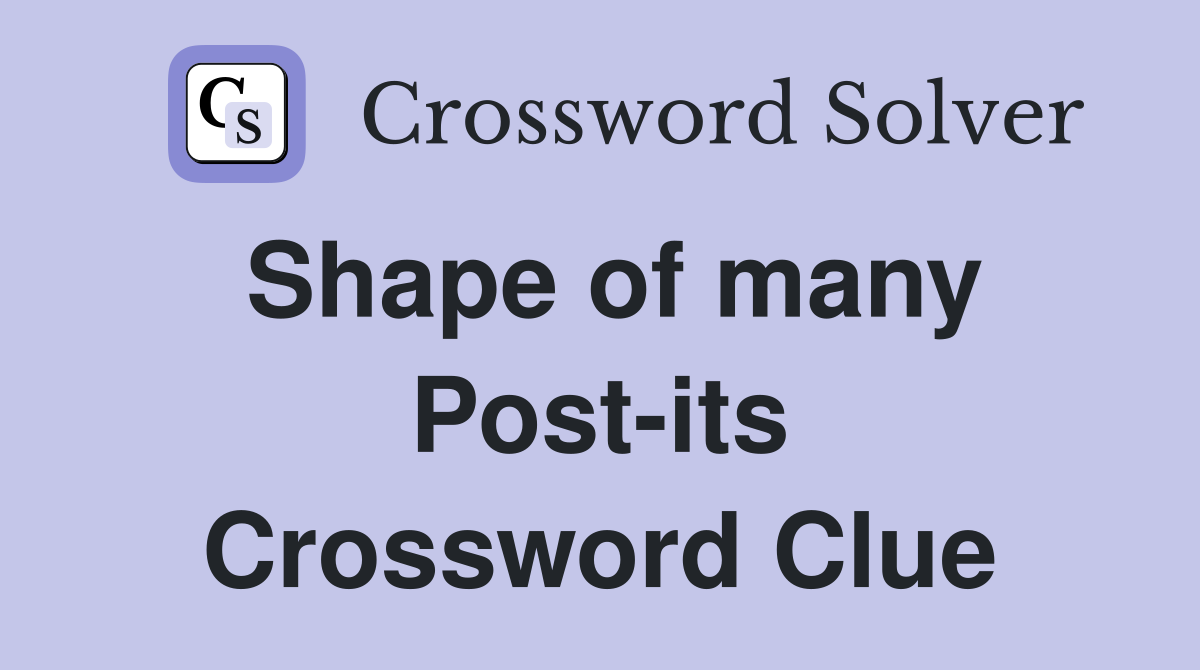 Shape of many Post-its Crossword Clue