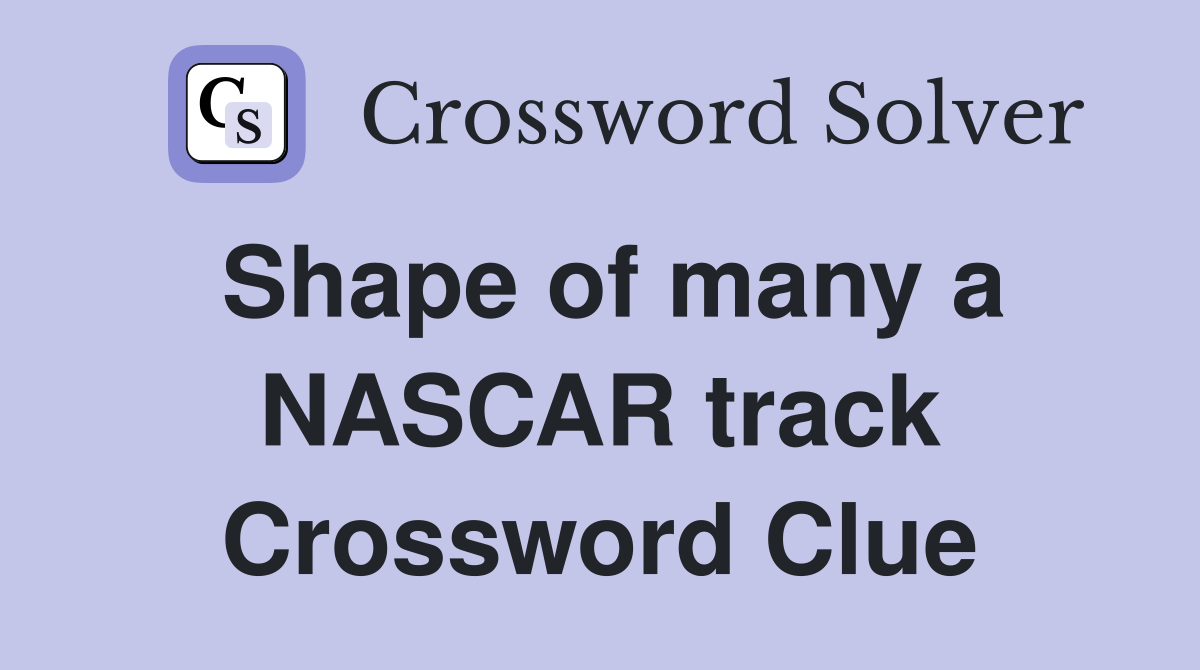 Shape of many a NASCAR track Crossword Clue
