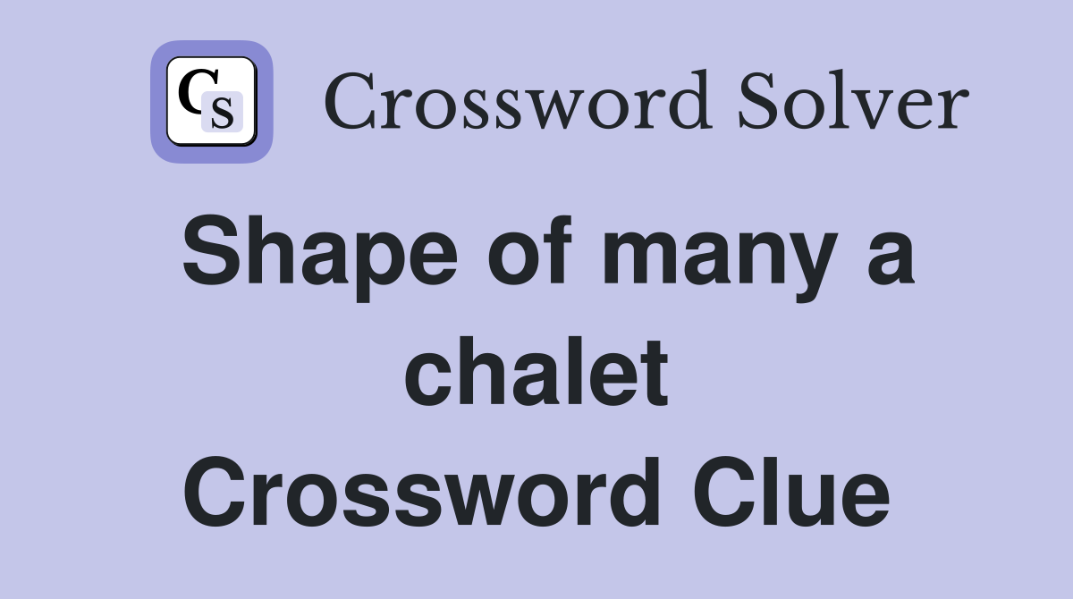 Shape of many a chalet Crossword Clue