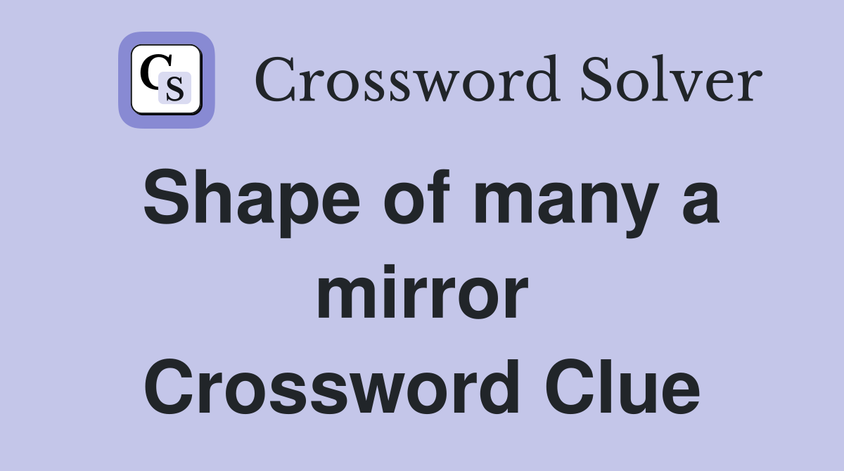 Shape of many a mirror Crossword Clue