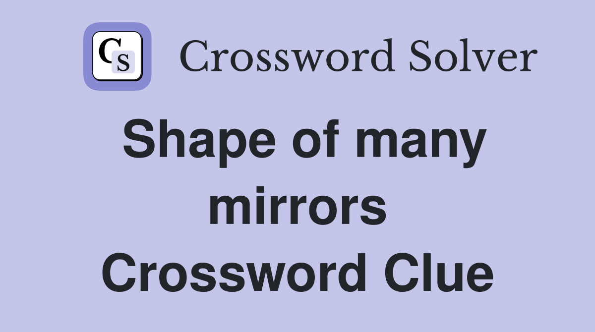 Shape of many mirrors Crossword Clue