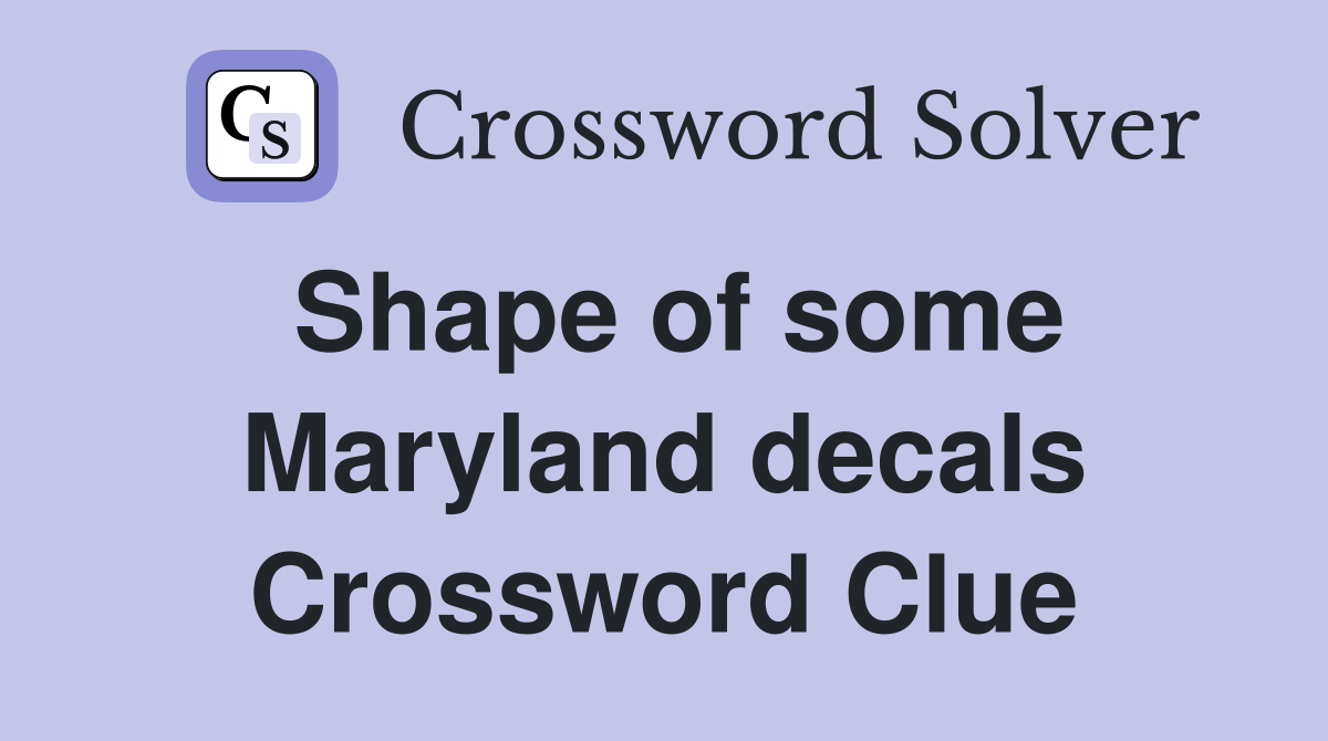 Shape of some Maryland decals Crossword Clue