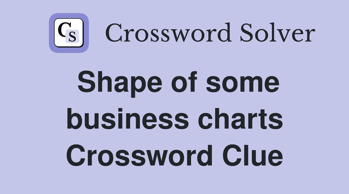 Shape of some business charts Crossword Clue