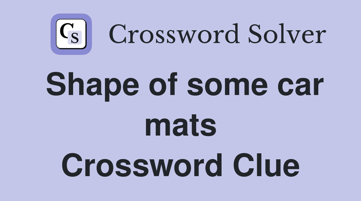 Shape of some car mats Crossword Clue