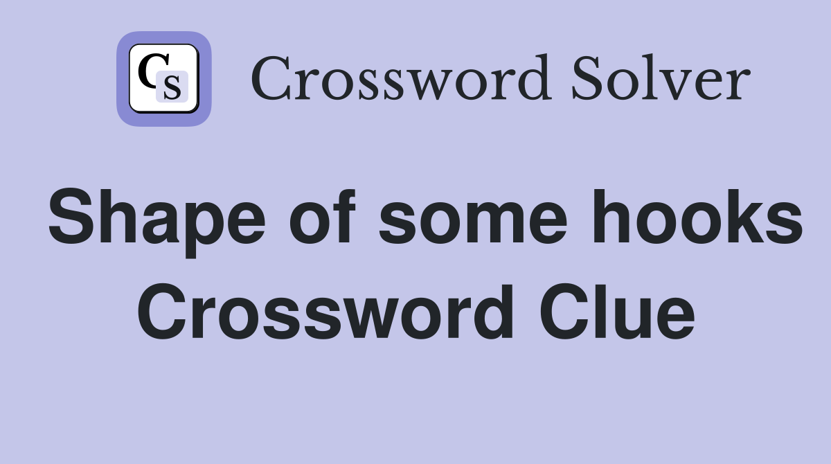 Shape of some hooks Crossword Clue