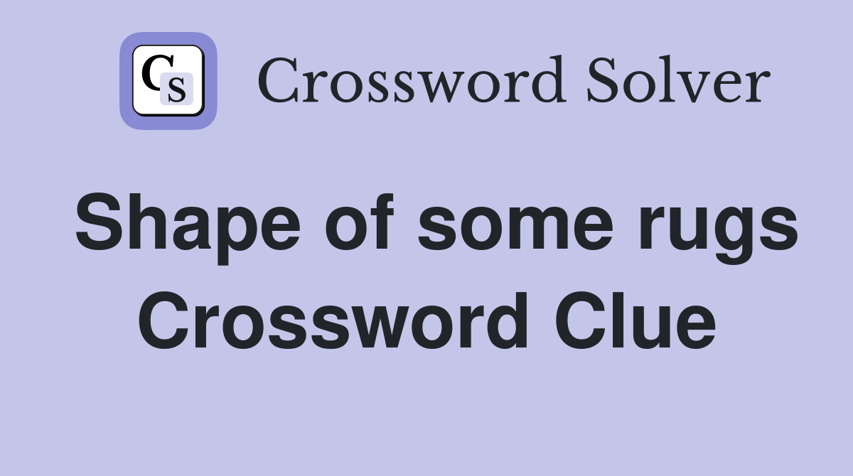 Shape of some rugs Crossword Clue