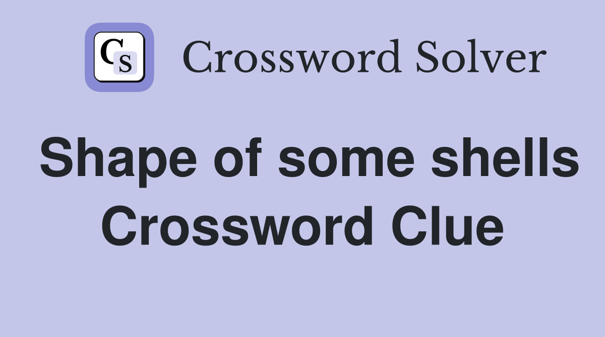 Shape of some shells Crossword Clue