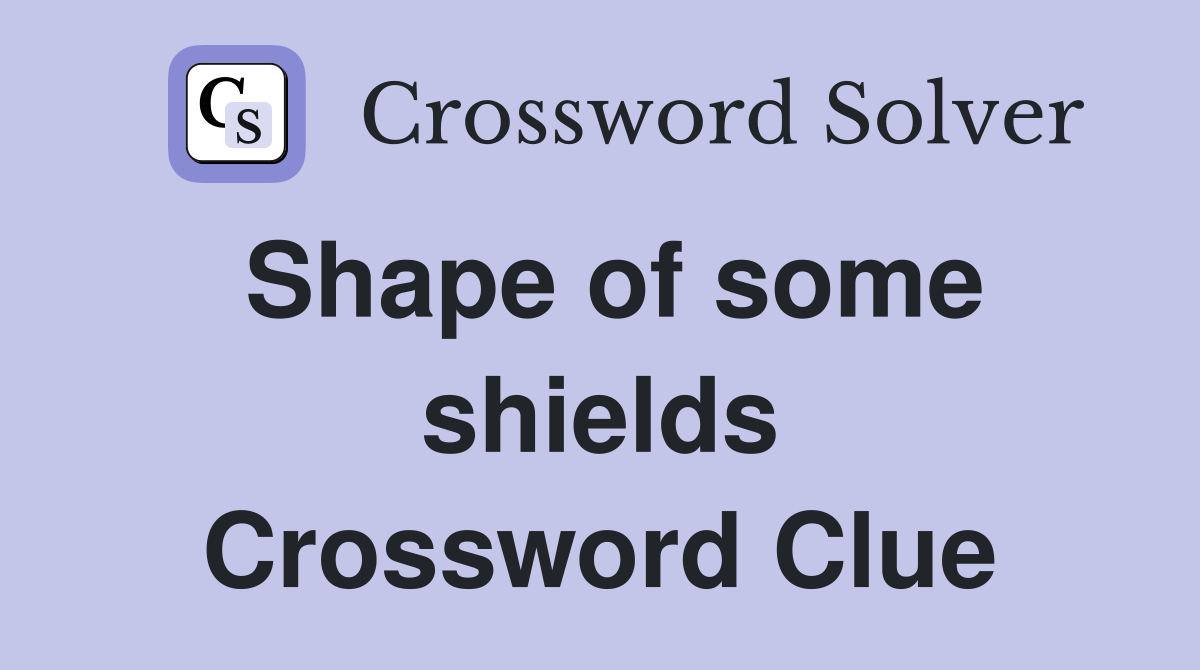 Shape of some shields Crossword Clue