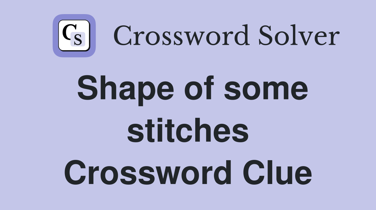 Shape of some stitches Crossword Clue