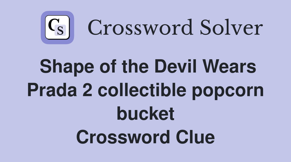 Shape of the Devil Wears Prada 2 collectible popcorn bucket Crossword Clue